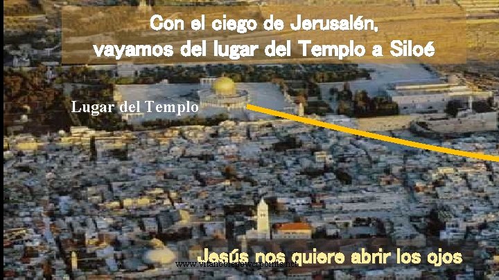 Con el ciego de Jerusalén, vayamos del lugar del Templo a Siloé Lugar del