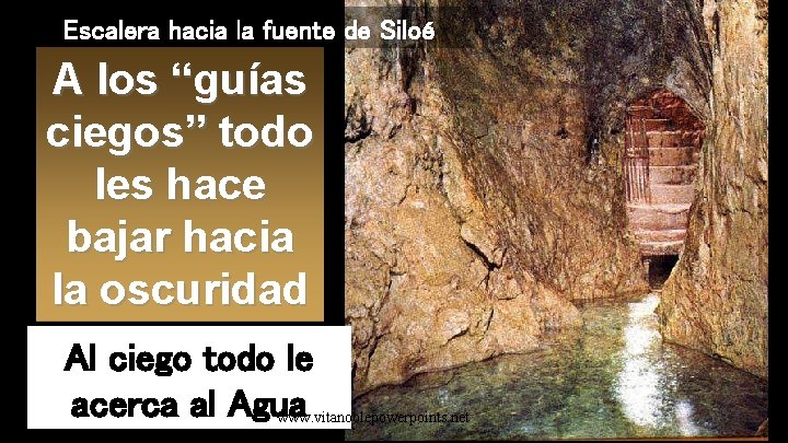 Escalera hacia la fuente de Siloé A los “guías ciegos” todo les hace bajar