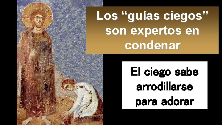 Los “guías ciegos” son expertos en condenar El ciego sabe arrodillarse para adorar www.