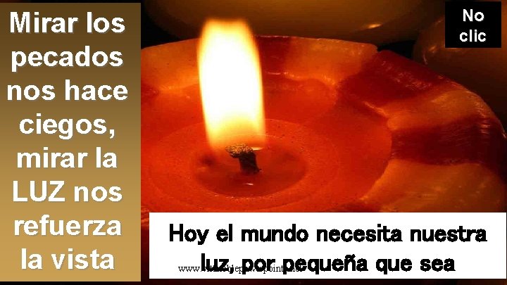 Mirar los pecados nos hace ciegos, mirar la LUZ nos refuerza la vista No