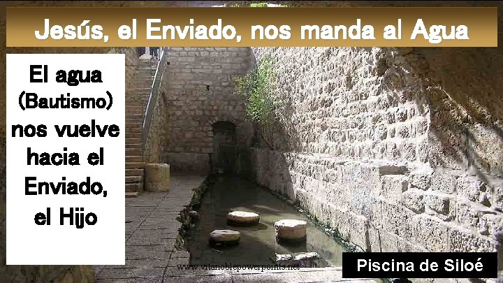 Jesús, el Enviado, nos manda al Agua El agua (Bautismo) nos vuelve hacia el