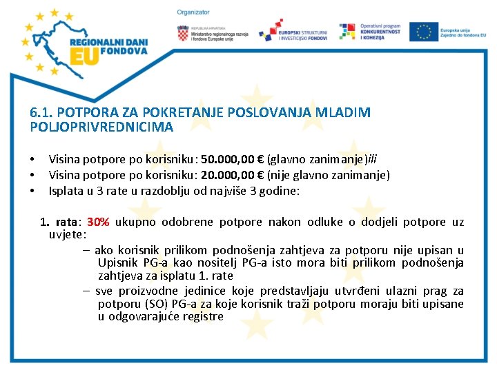 6. 1. POTPORA ZA POKRETANJE POSLOVANJA MLADIM POLJOPRIVREDNICIMA • • • Visina potpore po