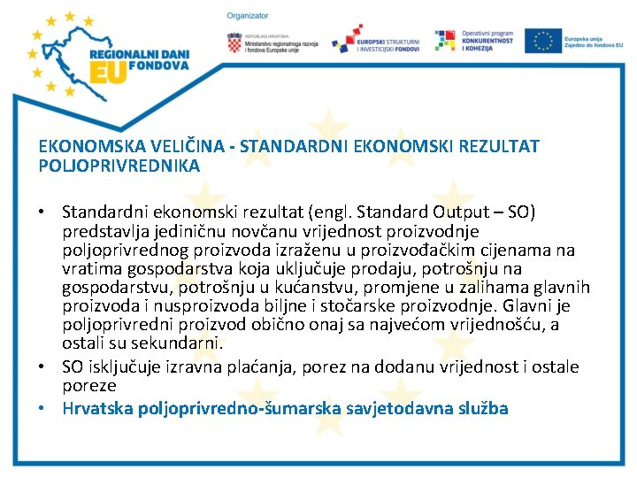 EKONOMSKA VELIČINA - STANDARDNI EKONOMSKI REZULTAT POLJOPRIVREDNIKA • Standardni ekonomski rezultat (engl. Standard Output