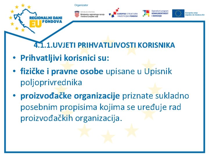 4. 1. 1. UVJETI PRIHVATLJIVOSTI KORISNIKA • Prihvatljivi korisnici su: • fizičke i pravne