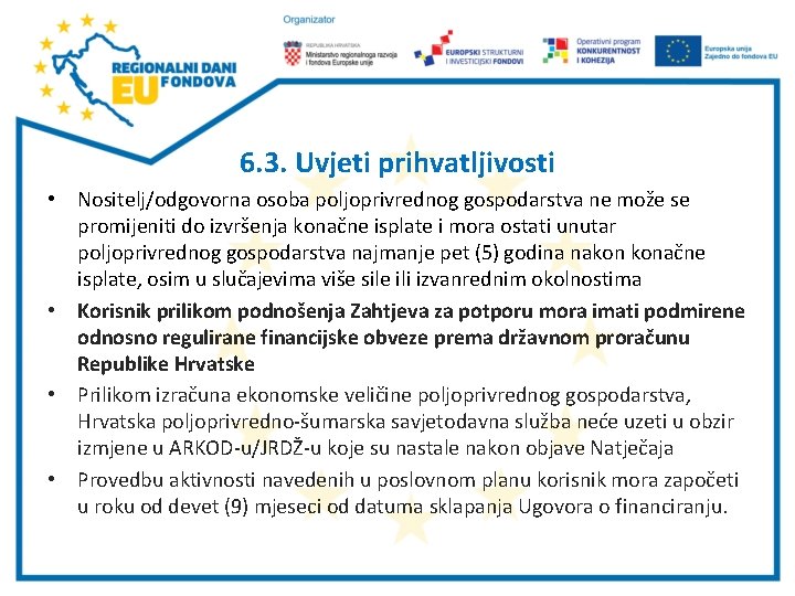 6. 3. Uvjeti prihvatljivosti • Nositelj/odgovorna osoba poljoprivrednog gospodarstva ne može se promijeniti do