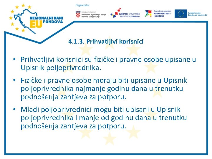 4. 1. 3. Prihvatljivi korisnici • Prihvatljivi korisnici su fizičke i pravne osobe upisane