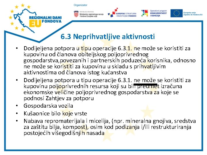  6. 3 Neprihvatljive aktivnosti • Dodijeljena potpora u tipu operacije 6. 3. 1.