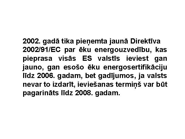 2002. gadā tika pieņemta jaunā Direktīva 2002/91/EC par ēku energouzvedību, kas pieprasa visās ES