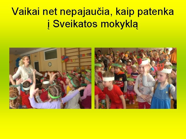 Vaikai net nepajaučia, kaip patenka į Sveikatos mokyklą Vaikai net nepajaučia, kaip patenka į Sveikatos mokyklą