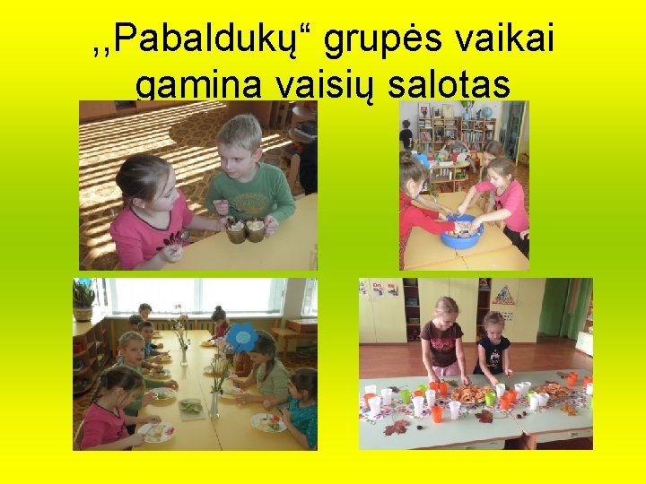 , , Pabaldukų“ grupės vaikai gamina vaisių salotas 