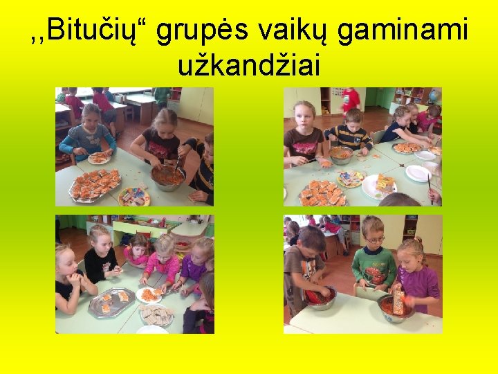 , , Bitučių“ grupės vaikų gaminami užkandžiai , , Bitučių“ grupės vaikų gaminami užkandžiai