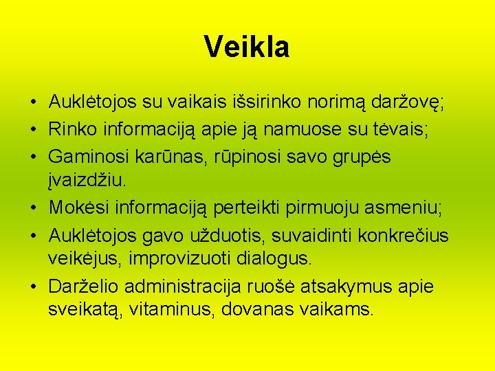 Veikla • Auklėtojos su vaikais išsirinko norimą daržovę; • Rinko informaciją apie ją namuose Veikla • Auklėtojos su vaikais išsirinko norimą daržovę; • Rinko informaciją apie ją namuose