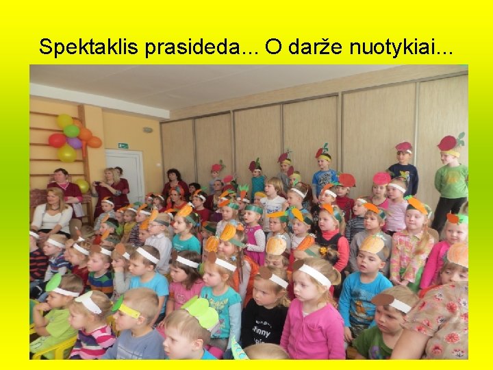 Spektaklis prasideda. . . O darže nuotykiai. . . 