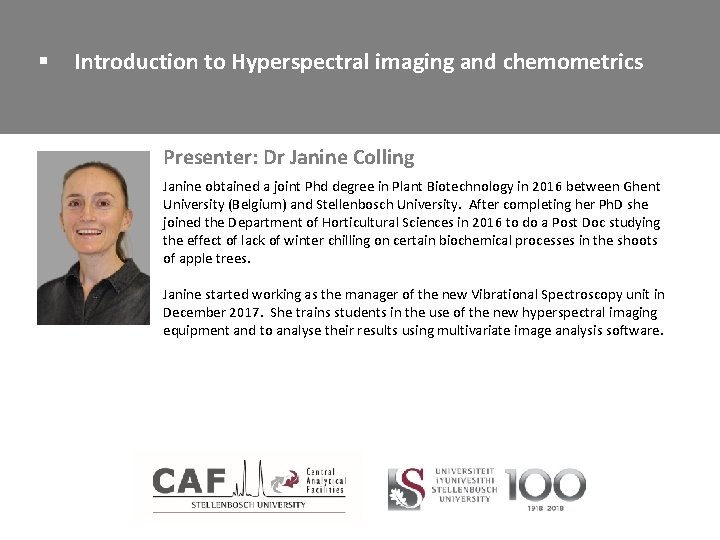 § Introduction to Hyperspectral imaging and chemometrics Presenter: Dr Janine Colling Janine obtained a