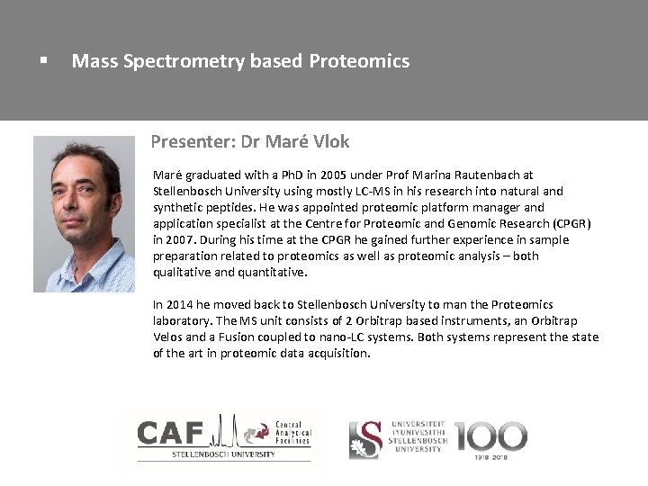 § Mass Spectrometry based Proteomics Presenter: Dr Maré Vlok Maré graduated with a Ph.