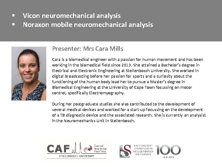 § § Vicon neuromechanical analysis Noraxon mobile neuromechanical analysis Presenter: Mrs Cara Mills Cara