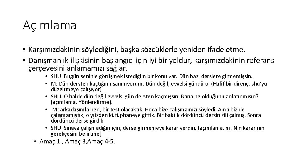 Açımlama • Karşımızdakinin söylediğini, başka sözcüklerle yeniden ifade etme. • Danışmanlık ilişkisinin başlangıcı için