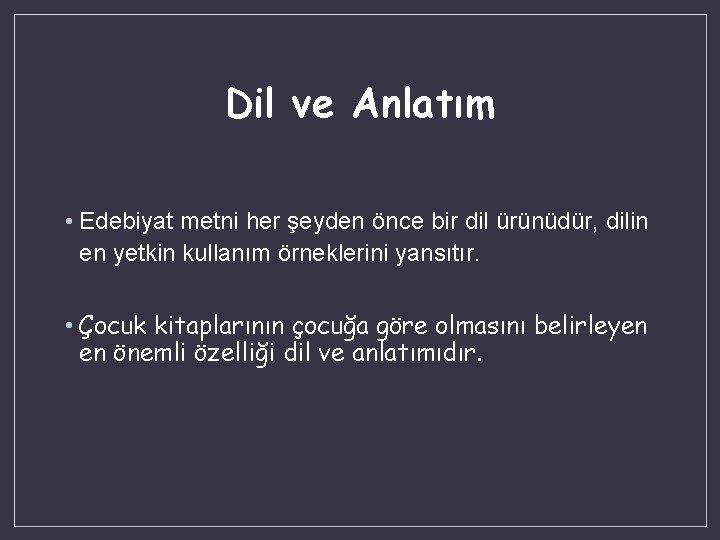 Dil ve Anlatım • Edebiyat metni her şeyden önce bir dil ürünüdür, dilin en