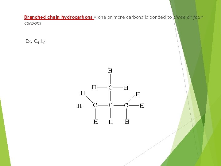 Branched chain hydrocarbons = one or more carbons is bonded to three or four