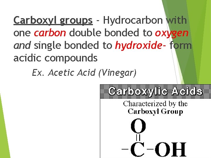 Carboxyl groups - Hydrocarbon with one carbon double bonded to oxygen and single bonded