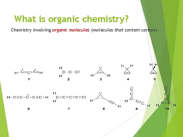 What is organic chemistry? Chemistry involving organic molecules (molecules that contain carbon) 