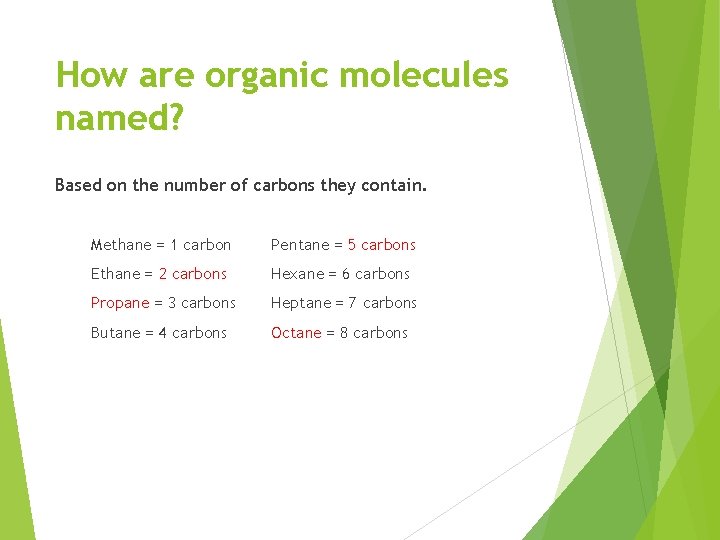 How are organic molecules named? Based on the number of carbons they contain. Methane