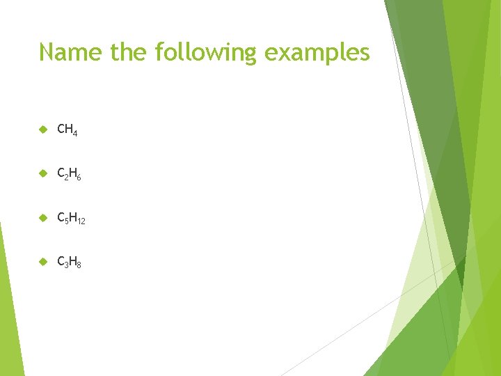 Name the following examples CH 4 C 2 H 6 C 5 H 12