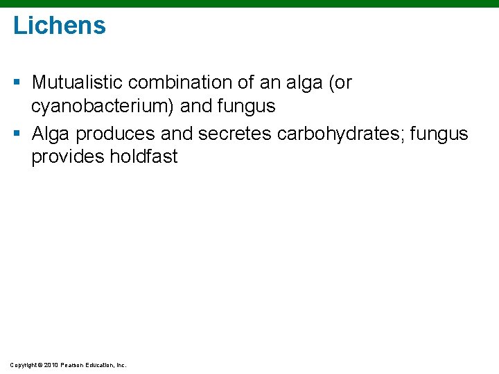 Lichens § Mutualistic combination of an alga (or cyanobacterium) and fungus § Alga produces