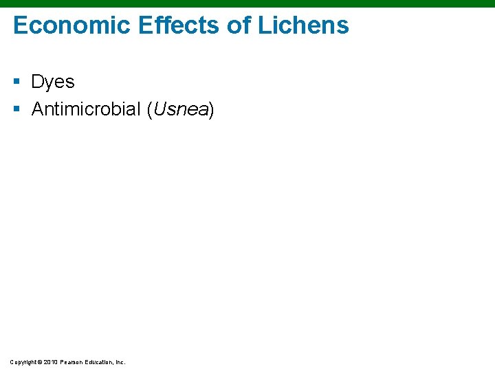 Economic Effects of Lichens § Dyes § Antimicrobial (Usnea) Copyright © 2010 Pearson Education,