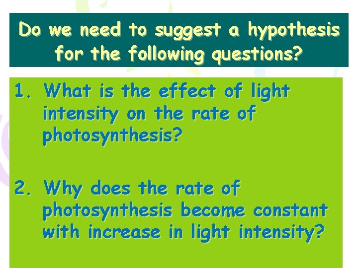 Do we need to suggest a hypothesis for the following questions? 1. What is