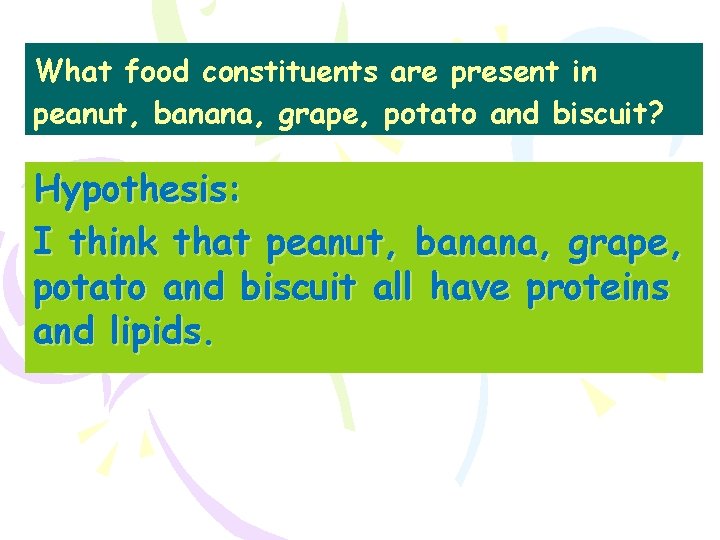 What food constituents are present in peanut, banana, grape, potato and biscuit? Hypothesis: I