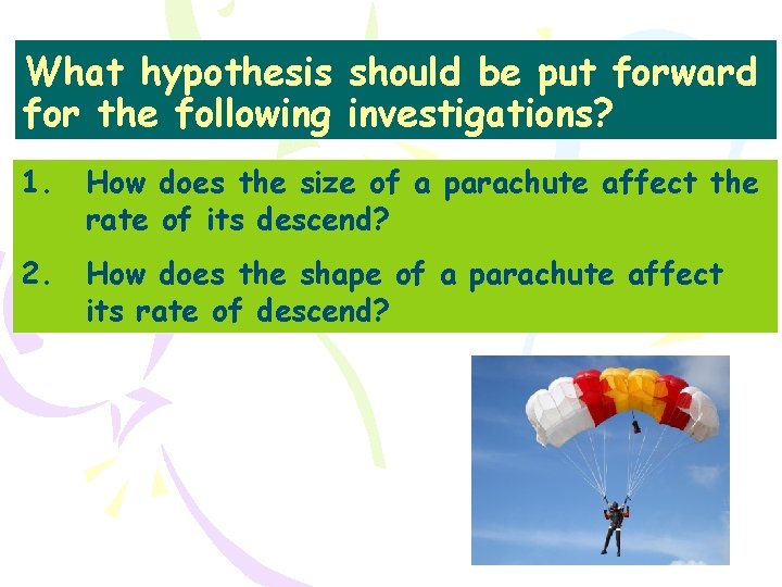 What hypothesis should be put forward for the following investigations? 1. How does the