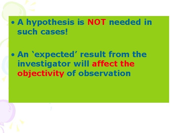  • A hypothesis is NOT needed in such cases! • An ‘expected’ result