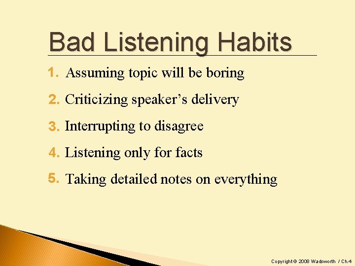 Bad Listening Habits 1. Assuming topic will be boring 2. Criticizing speaker’s delivery 3.