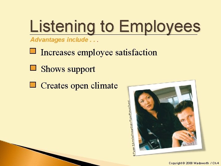 Listening to Employees Advantages include. . . Increases employee satisfaction Shows support Que ictor/Picture