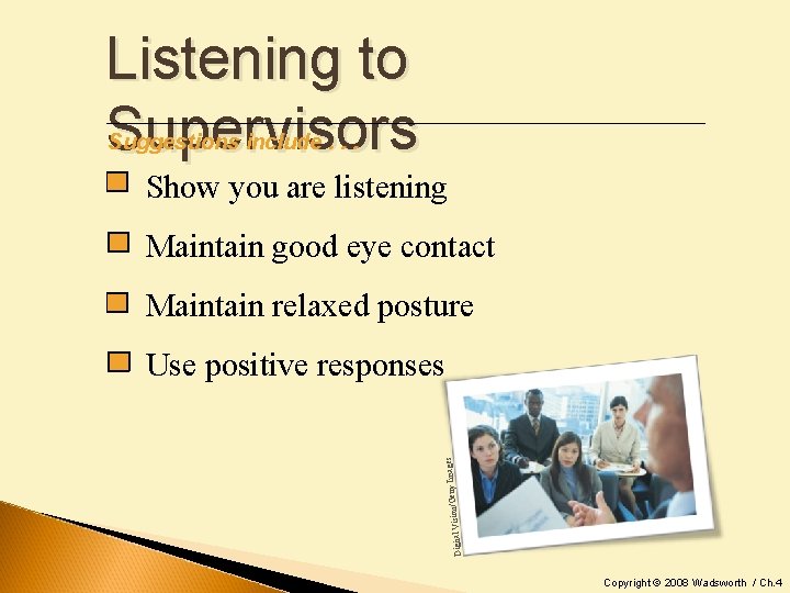 Listening to Supervisors Suggestions include. . . Show you are listening Maintain good eye