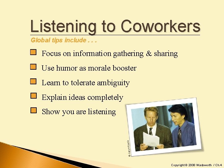Listening to Coworkers Global tips include. . . Focus on information gathering & sharing