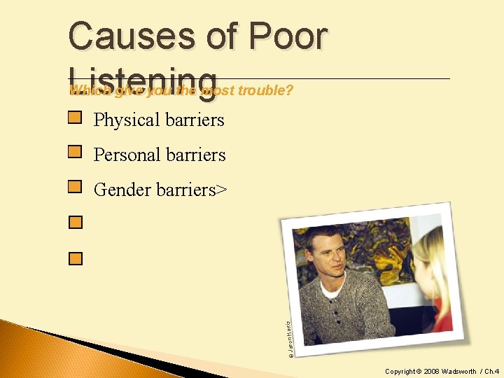 Causes of Poor Listening Which give you the most trouble? Physical barriers Personal barriers