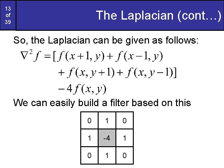 13 of 39 The Laplacian (cont…) So, the Laplacian can be given as follows: