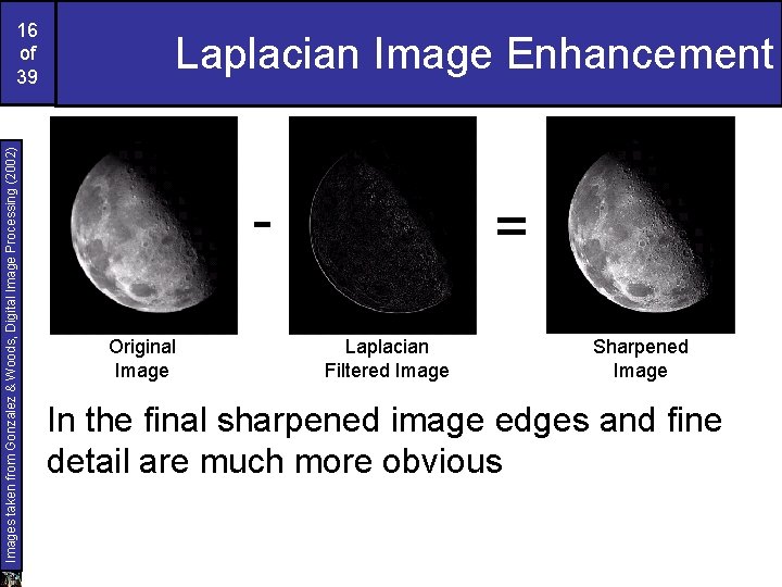 Images taken from Gonzalez & Woods, Digital Image Processing (2002) 16 of 39 Laplacian