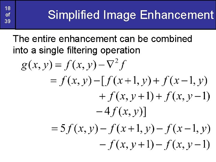 18 of 39 Simplified Image Enhancement The entire enhancement can be combined into a