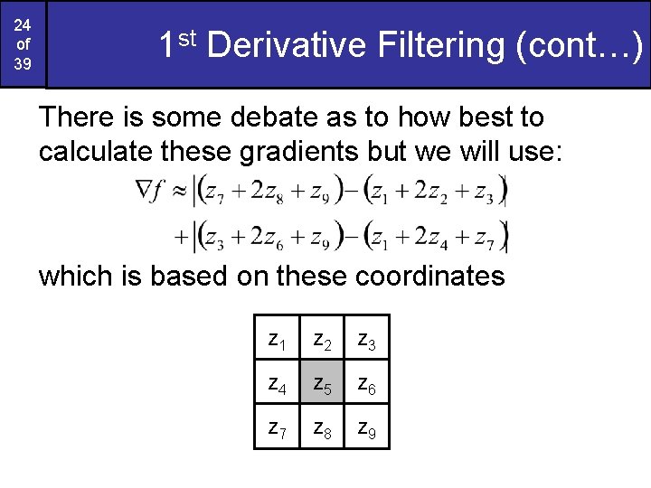 24 of 39 1 st Derivative Filtering (cont…) There is some debate as to
