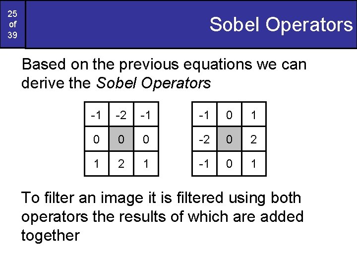 25 of 39 Sobel Operators Based on the previous equations we can derive the