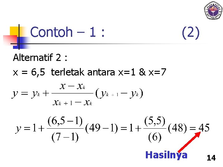 Contoh – 1 : (2) Alternatif 2 : x = 6, 5 terletak antara