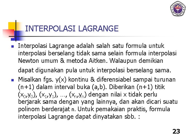 INTERPOLASI LAGRANGE n Interpolasi Lagrange adalah satu formula untuk interpolasi berselang tidak sama selain