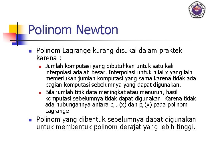 Polinom Newton n Polinom Lagrange kurang disukai dalam praktek karena : n n n
