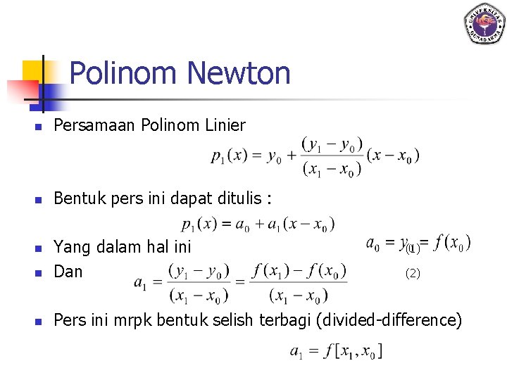 Polinom Newton n Persamaan Polinom Linier n Bentuk pers ini dapat ditulis : n
