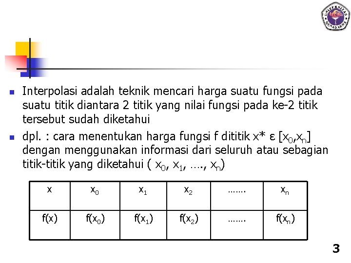 n n Interpolasi adalah teknik mencari harga suatu fungsi pada suatu titik diantara 2