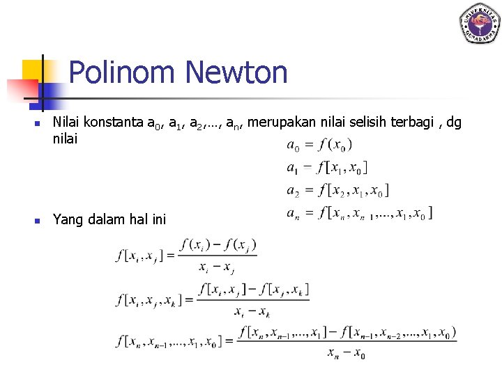 Polinom Newton n n Nilai konstanta a 0, a 1, a 2, …, an,