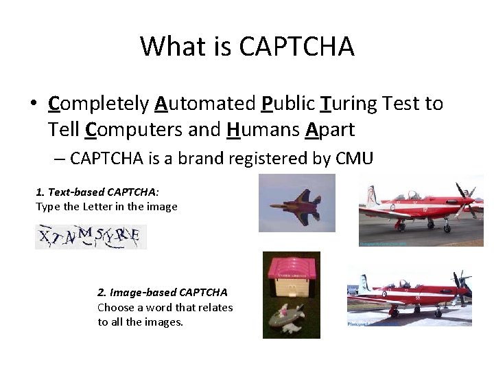 What is CAPTCHA • Completely Automated Public Turing Test to Tell Computers and Humans